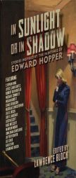 In Sunlight or In Shadow: Stories Inspired by the Paintings of Edward Hopper by Lawrence Block Paperback Book