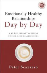 Emotionally Healthy Relationships Day by Day: A 40-Day Journey to Deeply Change Your Relationships by Peter Scazzero Paperback Book