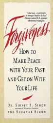 Forgiveness: How to Make Peace With Your Past and Get on With Your Life by Sidney B. Simon Paperback Book