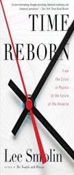 Time Reborn: From the Crisis in Physics to the Future of the Universe by Lee Smolin Paperback Book
