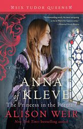 Anna of Kleve, The Princess in the Portrait: A Novel (Six Tudor Queens) by Alison Weir Paperback Book