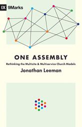 One Assembly: Rethinking the Multisite and Multiservice Church Models (9Marks) by Jonathan Leeman Paperback Book
