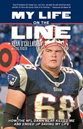 My Life on the Line: How the NFL Damn Near Killed Me, and Ended Up Saving My Life by Ryan O'Callaghan Paperback Book