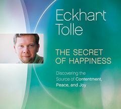 The Secret of Happiness: Discovering the Source of Contentment, Peace, and Joy by Eckhart Tolle Paperback Book
