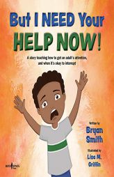 But I Need Your Help Now! by Bryan Smith Paperback Book