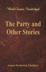 The Party and Other Stories (World Classics, Unabridged) by Anton Pavlovich Chekhov Paperback Book