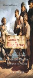 Curse of the Blue Tattoo: Being an Account of the Misadventures of Jacky Faber, Midshipman and Fine Lady (Bloody Jack Adventures) by Louis A. Meyer Paperback Book