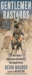 Gentlemen Bastards: On the Ground in Afghanistan with America's Elite Special Forces by Kevin Maurer Paperback Book