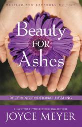 Beauty For Ashes: Receiving Emotional Healing (Revised Edition) by Joyce Meyer Paperback Book