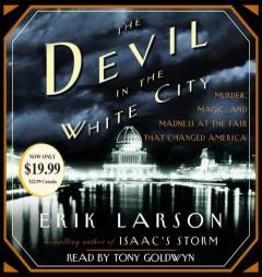 The Devil in the White City: Murder, Magic, Madness, and the Fair that Changed America by Erik Larson Paperback Book
