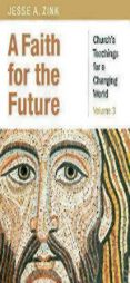 A Faith for the Future: Church's Teachings for a Changing World: Volume 3 (Church Teachings for Changing the World) by Jesse Zink Paperback Book