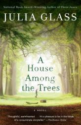 A House Among the Trees: A Novel by Julia Glass Paperback Book