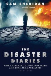 The Disaster Diaries: How I Learned to Stop Worrying and Love the Apocalypse by Sam Sheridan Paperback Book