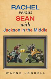 Rachel Versus Sean with Jackson in the Middle by Wayne Lobdell Paperback Book