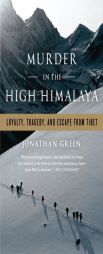 Murder in the High Himalaya: Loyalty, Tragedy, and Escape from Tiber by Jonathan Green Paperback Book