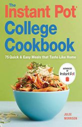 The Instant Pot® College Cookbook: 75 Quick and Easy Meals that Taste Like Home by  Paperback Book