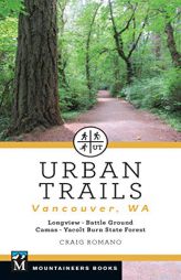 Urban Trails: Vancouver, Washington: Longview, Battle Ground, Camas, Yacolt Burn State Forest by Craig Romano Paperback Book