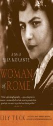 Woman of Rome: A Life of Elsa Morante by Lily Tuck Paperback Book