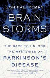 Brain Storms: The Race to Unlock the Mysteries of Parkinson's Disease by Jon Palfreman Paperback Book