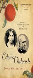 Eden's Outcasts: The Story of Louisa May Alcott and Her Father by John Matteson Paperback Book