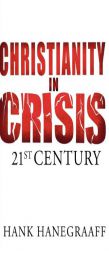 Christianity In Crisis: The 21st Century by Hank Hanegraaff Paperback Book