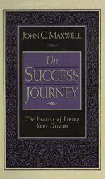 The Success Journey: The Process of Living Your Dreams by John C. Maxwell Paperback Book
