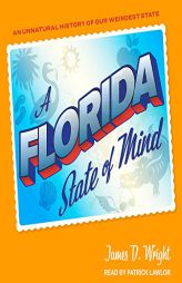 A Florida State of Mind: An Unnatural History of Our Weirdest State by  Paperback Book