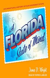 A Florida State of Mind: An Unnatural History of Our Weirdest State by  Paperback Book