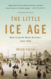 The Little Ice Age: How Climate Made History 1300-1850 by Brian Fagan Paperback Book