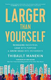 Larger Than Yourself: Reimagine Industries, Lead with Purpose & Grow Ideas into Movements by  Paperback Book