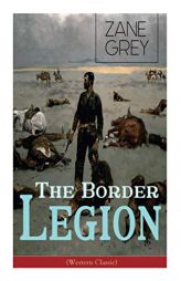 The Border Legion (Western Classic): Wild West Adventure by Zane Grey Paperback Book