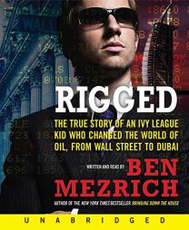 Rigged: The True Story of an Ivy League Kid Who Changed the World of Oil, from Wall Street to Dubai by Ben Mezrich Paperback Book