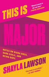 This Is Major: Notes on Diana Ross, Dark Girls, and Being Dope by Shayla Lawson Paperback Book
