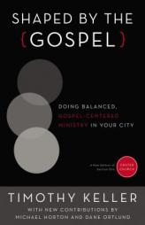 Shaped by the Gospel: Doing Balanced, Gospel-Centered Ministry in Your City (Center Church) by Timothy Keller Paperback Book