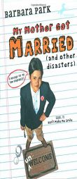 My Mother Got Married and Other Disasters (Barbara Park Reissues) by Barbara Park Paperback Book