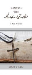 Moments with Martin Luther: 95 Daily Devotions by Donald K. McKim Paperback Book