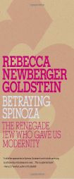 Betraying Spinoza: The Renegade Jew Who Gave Us Modernity by Rebecca Goldstein Paperback Book