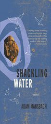 Shackling Water by Adam Mansbach Paperback Book