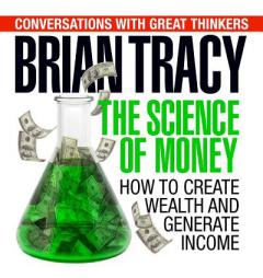 The Science of Money: How to Increase Your Income and Become Wealthy by Brian Tracy Paperback Book