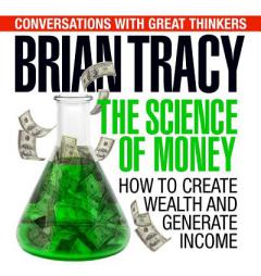 The Science of Money: How to Increase Your Income and Become Wealthy by Brian Tracy Paperback Book