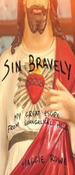 Sin Bravely: My Great Escape from Evangelical Hell by Maggie Rowe Paperback Book