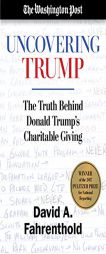 Uncovering Trump: The Truth Behind Donald Trump's Charitable Giving by David A. Fahrenthold Paperback Book