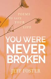 You Were Never Broken: Poems to Save Your Life by Jeff Foster Paperback Book