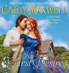 Her First Desire: A Logical Man's Guide to Dangerous Women Novel (The Logical Man's Guide to Dangerous Women Series) by Cathy Maxwell Paperback Book