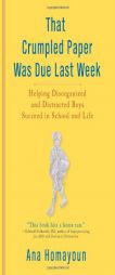 That Crumpled Paper Was Due Last Week: Helping Disorganized and Distracted Boys Succeed in School and Life by Ana Homayoun Paperback Book