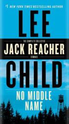 No Middle Name: The Complete Collected Jack Reacher Short Stories by Lee Child Paperback Book