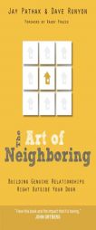 The Art of Neighboring: Small Steps to Building Genuine Relationships Right Outside Your Door by Jay Pathak Paperback Book
