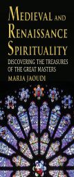 Medieval and Renaissance Spirituality: Discovering the Treasures of the Great Masters by Maria Jaoudi Paperback Book