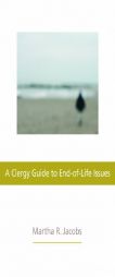 Clergy Guide to End-of-Life Issues, A by Martha R. Jacobs Paperback Book