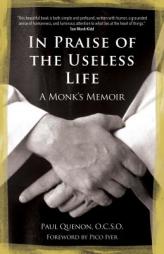 In Praise of the Useless Life: A Monk's Memoir by Paul Quenon Paperback Book